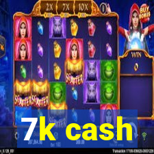 7k cash